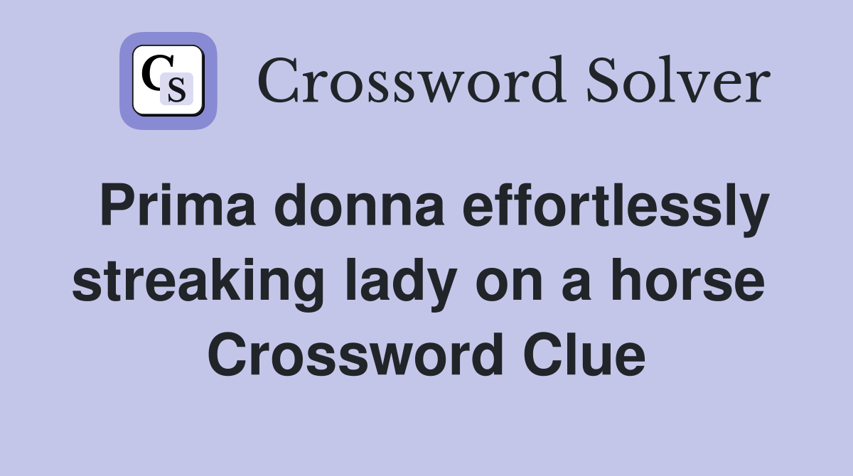 Prima donna effortlessly streaking lady on a horse  Crossword Clue
