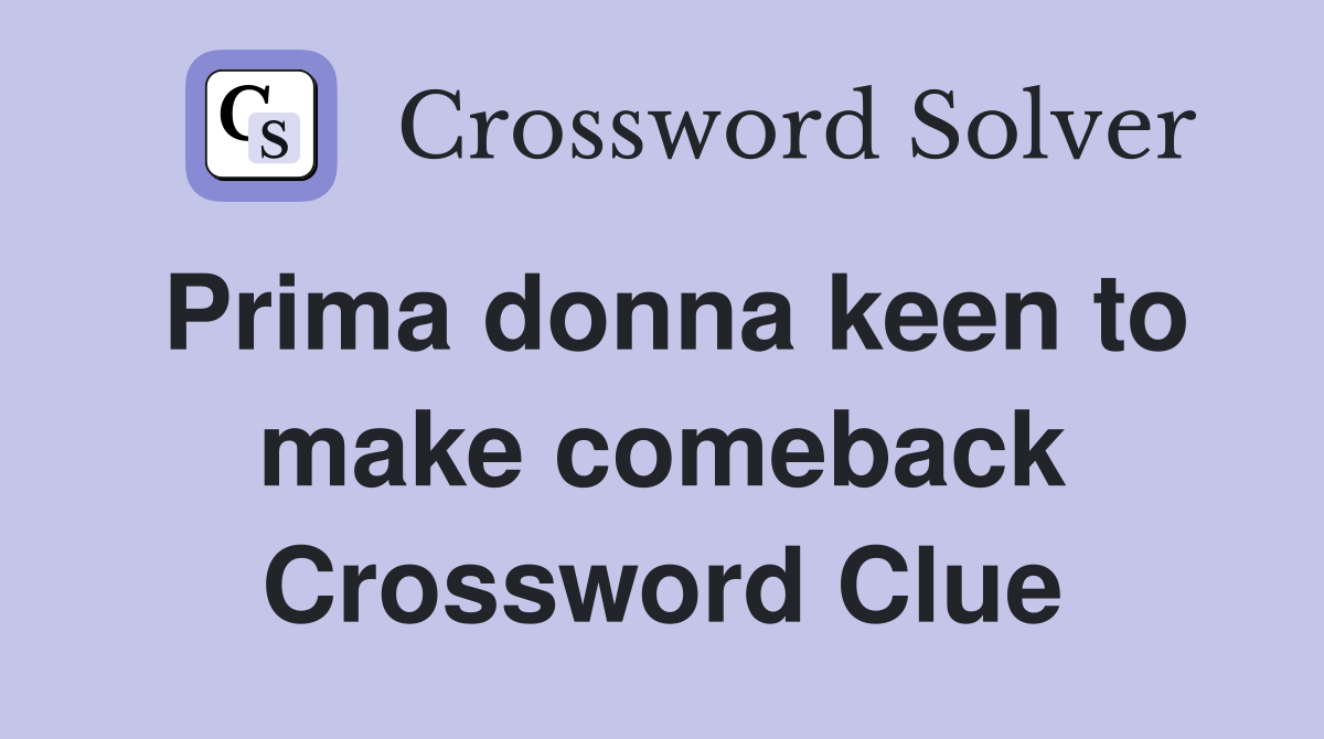 Prima donna keen to make comeback Crossword Clue