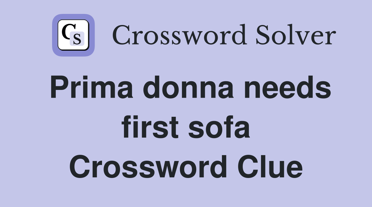Prima donna needs first sofa Crossword Clue