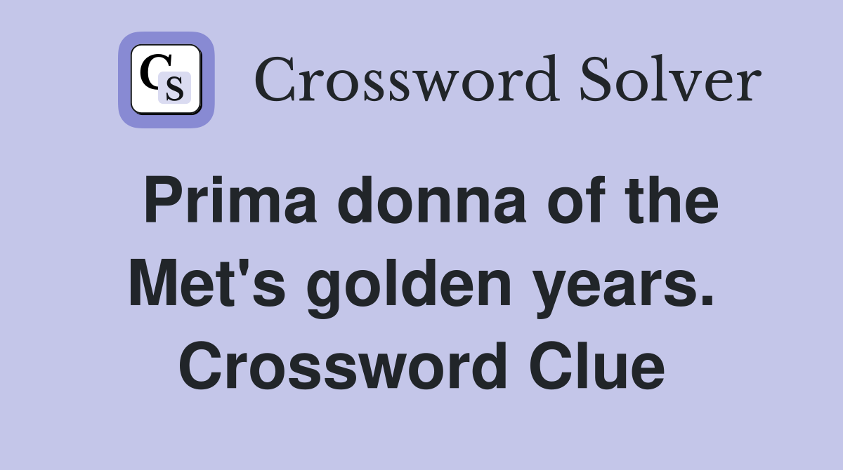 Prima donna of the Met's golden years. Crossword Clue