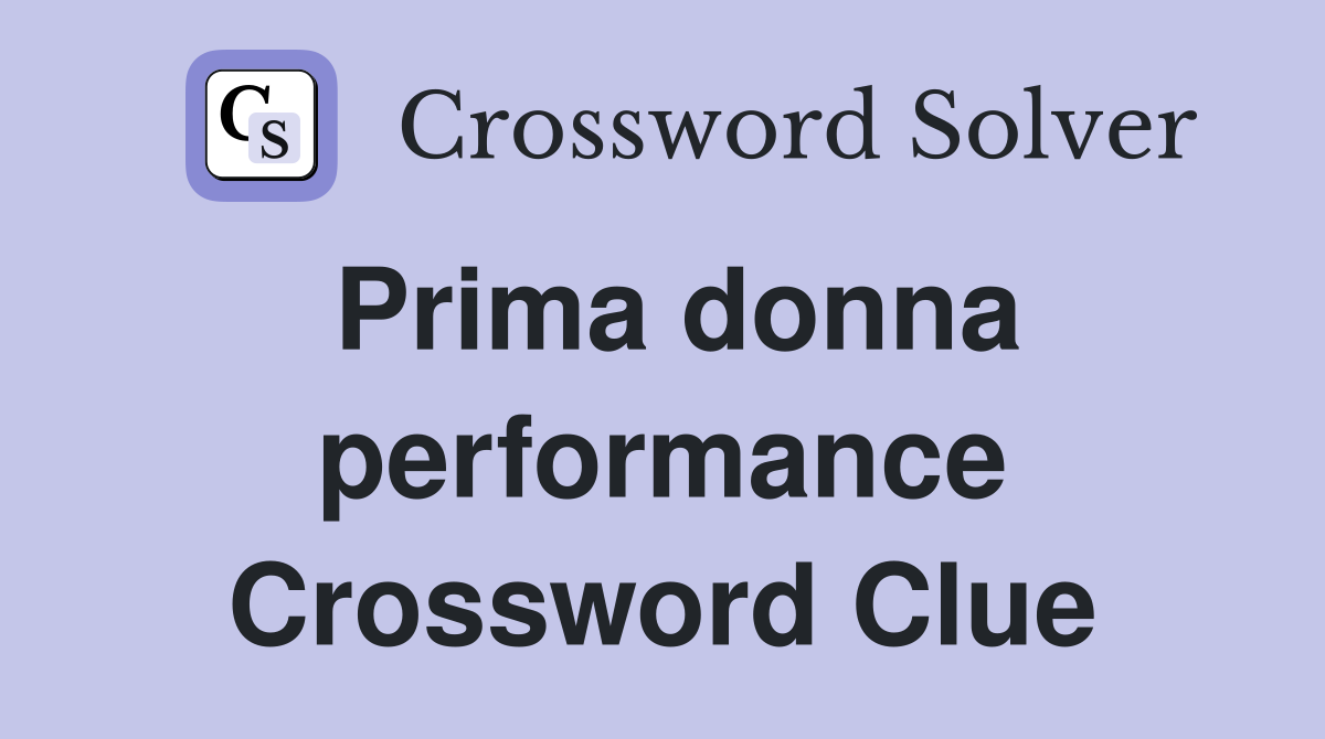 Prima donna performance Crossword Clue