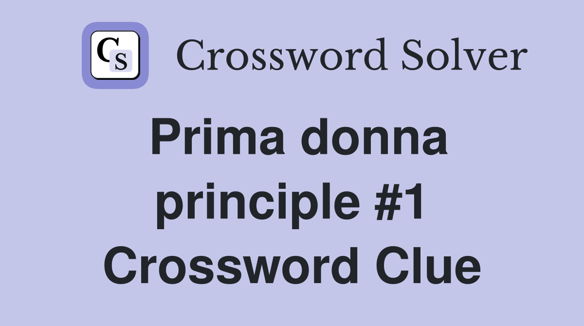 Prima donna principle #1 Crossword Clue