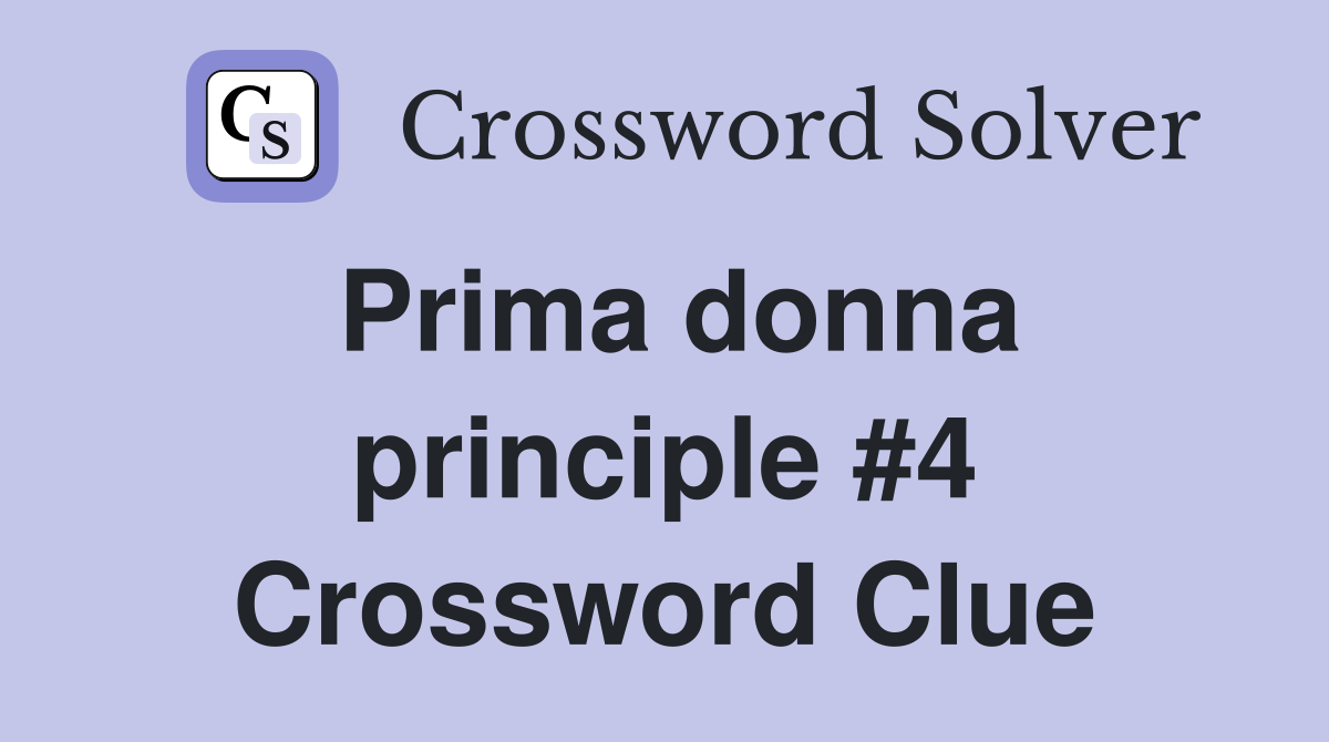 Prima donna principle #4 Crossword Clue