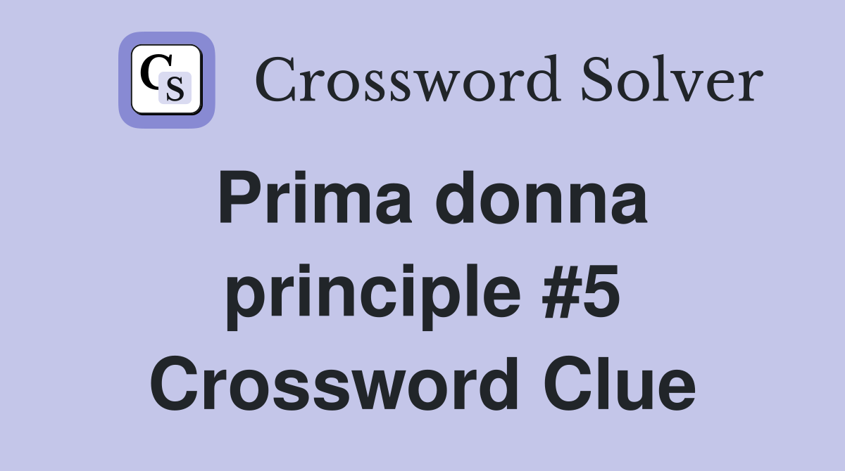 Prima donna principle #5 Crossword Clue