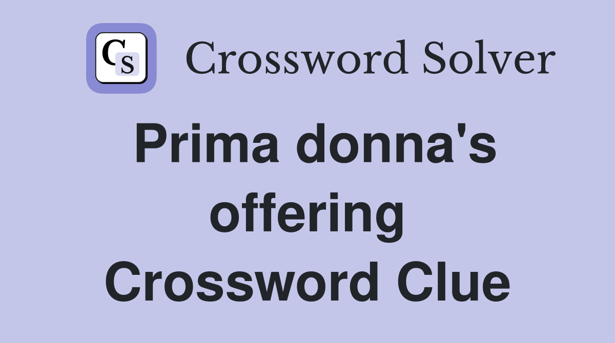 Prima donna's offering Crossword Clue