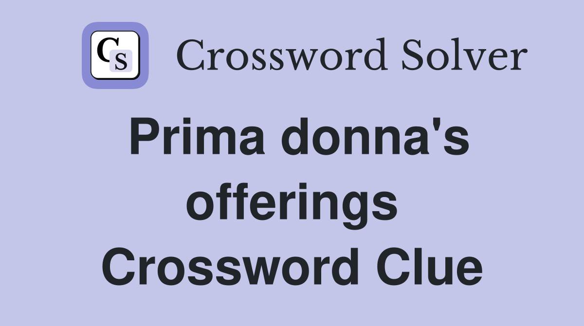 Prima donna's offerings Crossword Clue