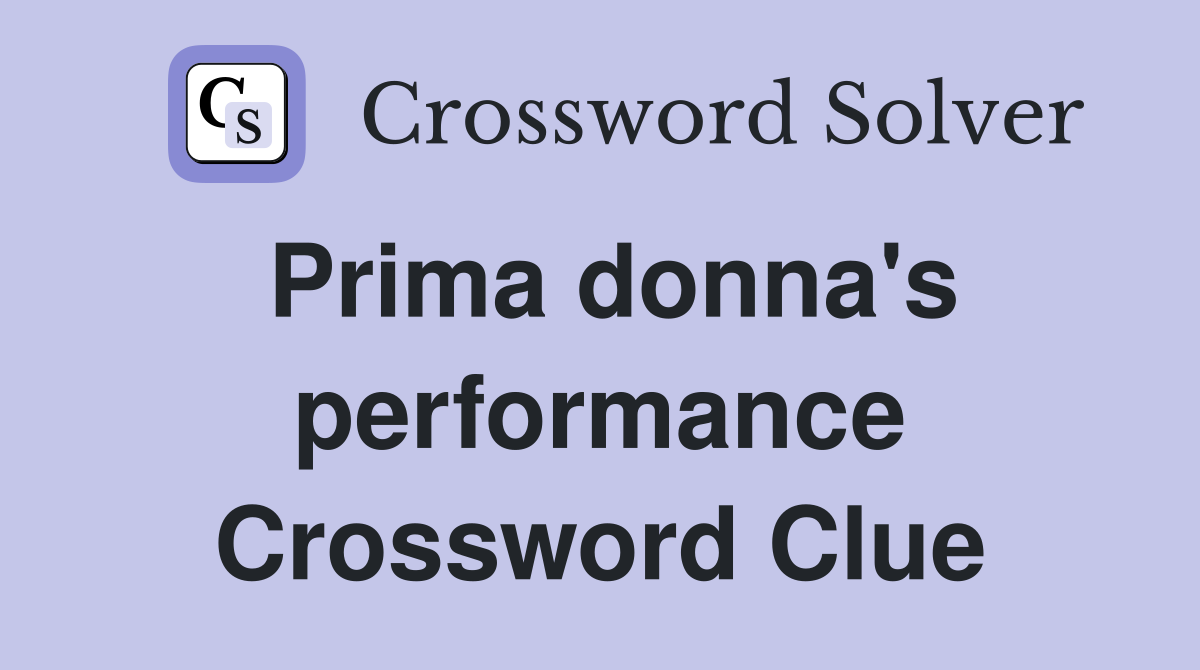 Prima donna's performance Crossword Clue