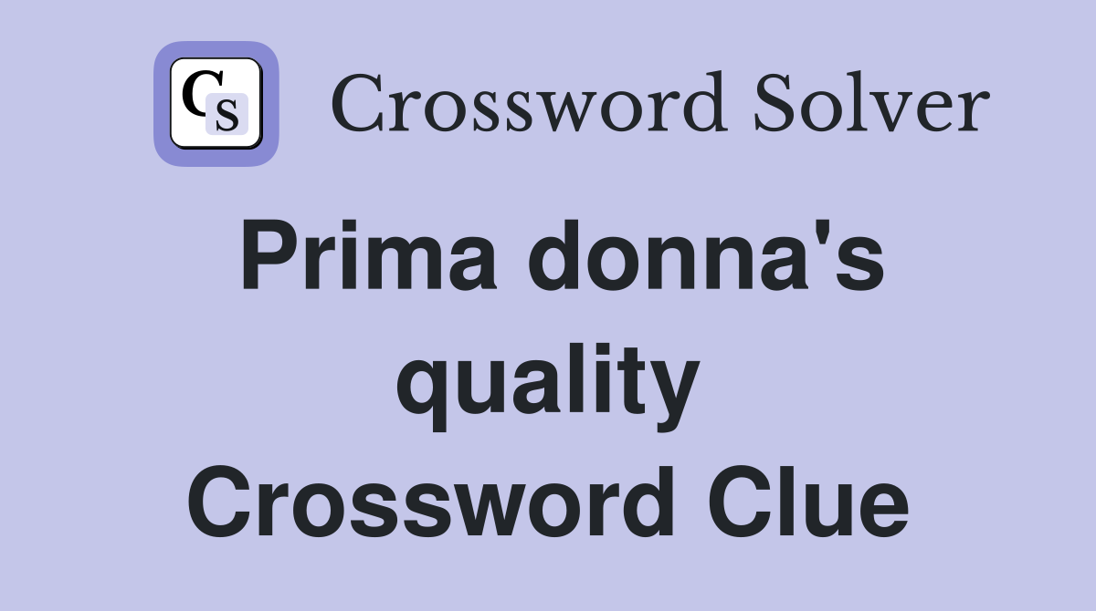 Prima donna's quality Crossword Clue
