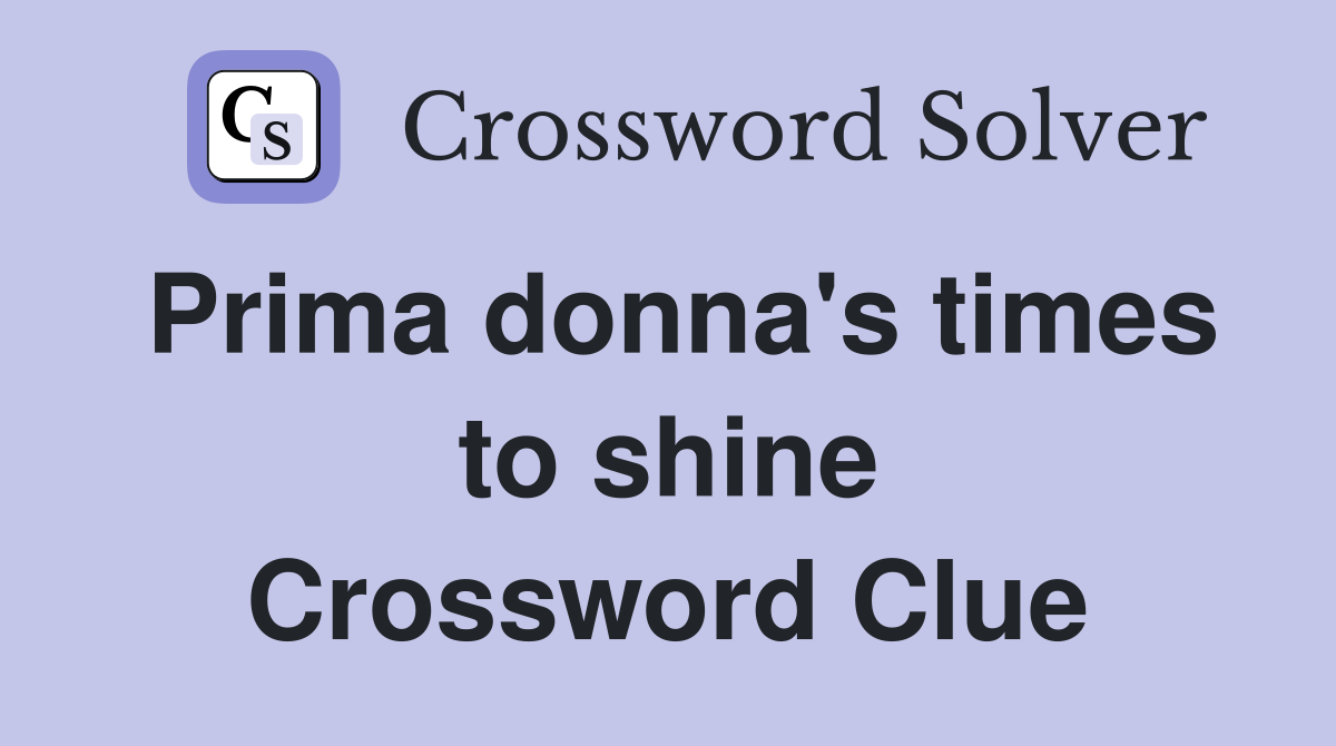Prima donna's times to shine Crossword Clue