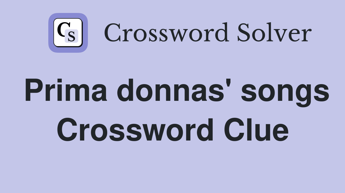 Prima donnas' songs Crossword Clue