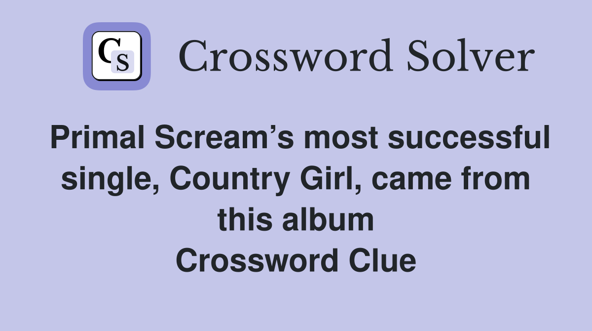 Primal Scream’s most successful single, Country Girl, came from this album Crossword Clue