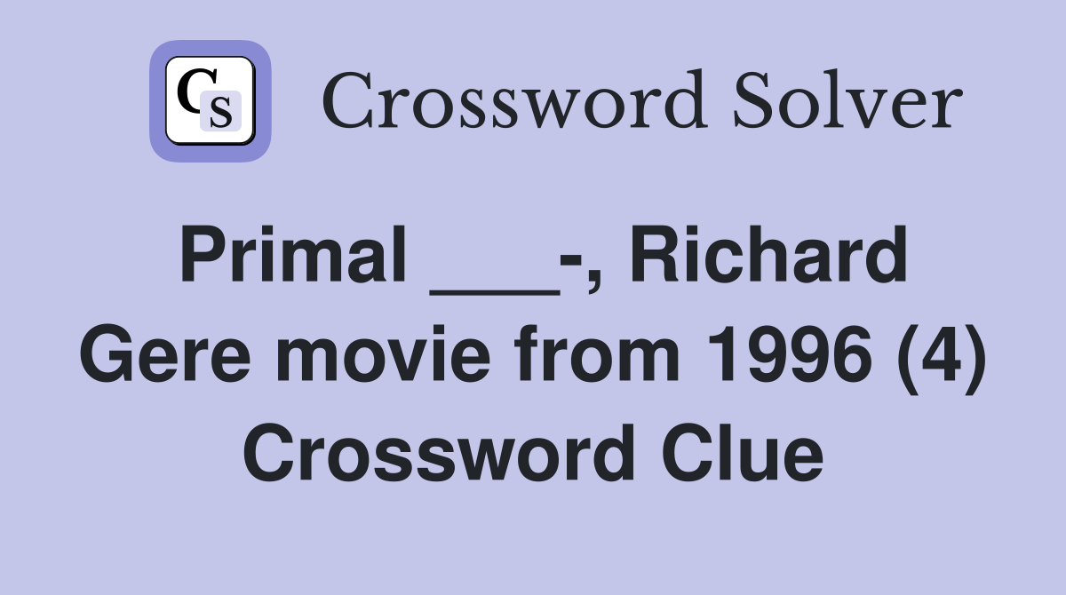 Primal ___-, Richard Gere movie from 1996 (4) Crossword Clue