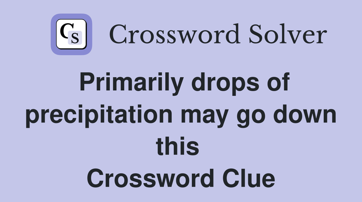 Primarily drops of precipitation may go down this  Crossword Clue