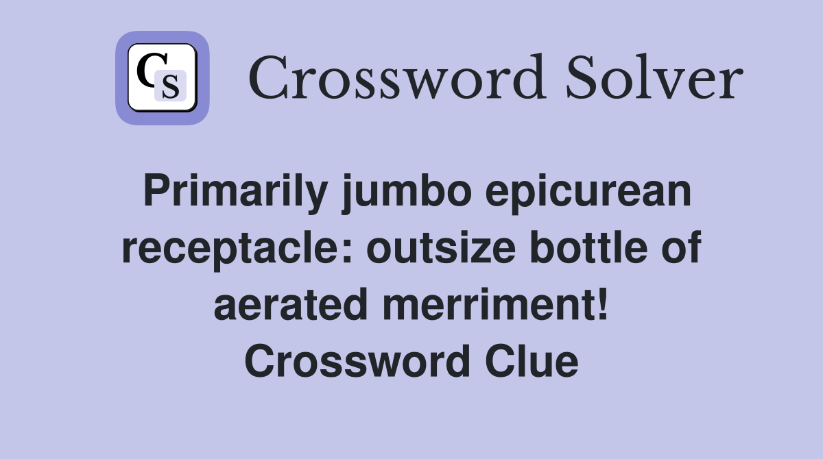 Primarily jumbo epicurean receptacle: outsize bottle of aerated