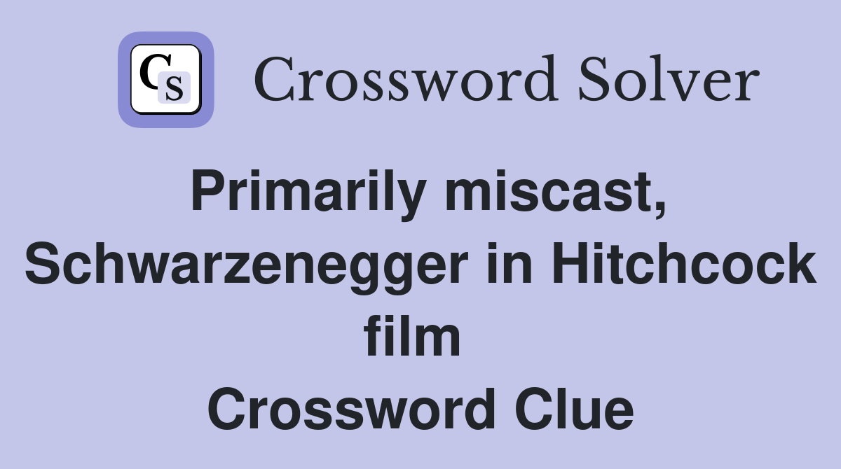 Primarily miscast, Schwarzenegger in Hitchcock film  Crossword Clue