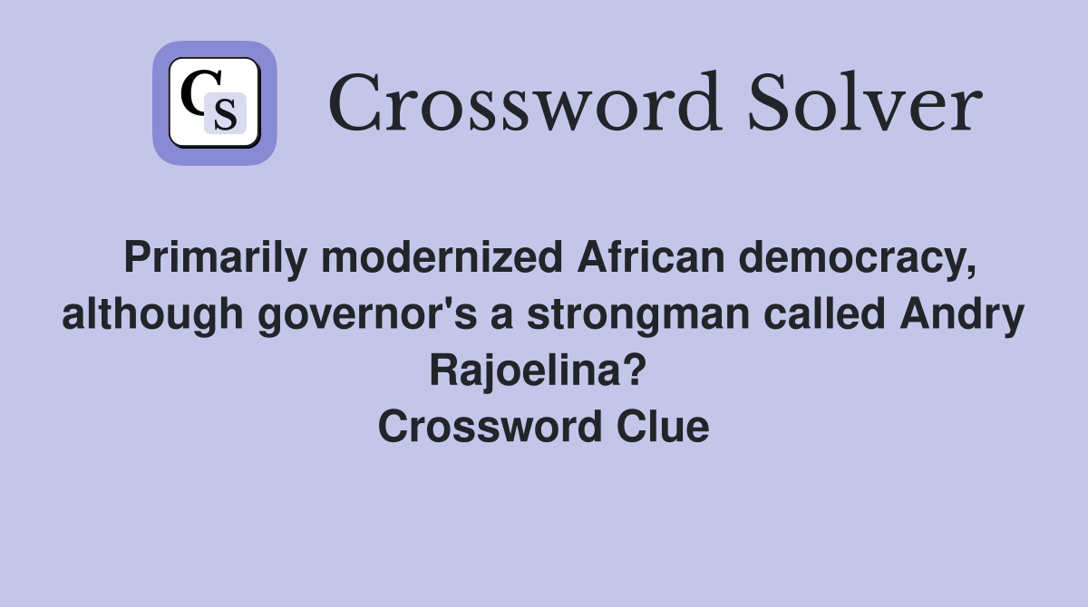 Primarily modernized African democracy, although governor's a strongman called Andry Rajoelina?  Crossword Clue