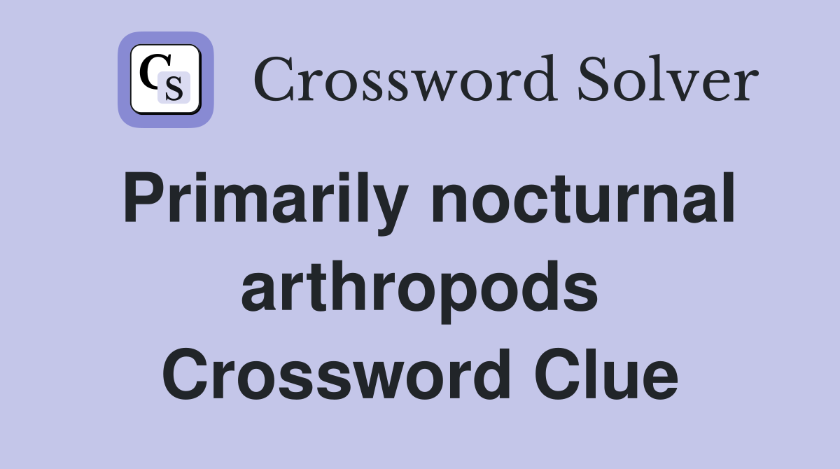 Primarily nocturnal arthropods Crossword Clue