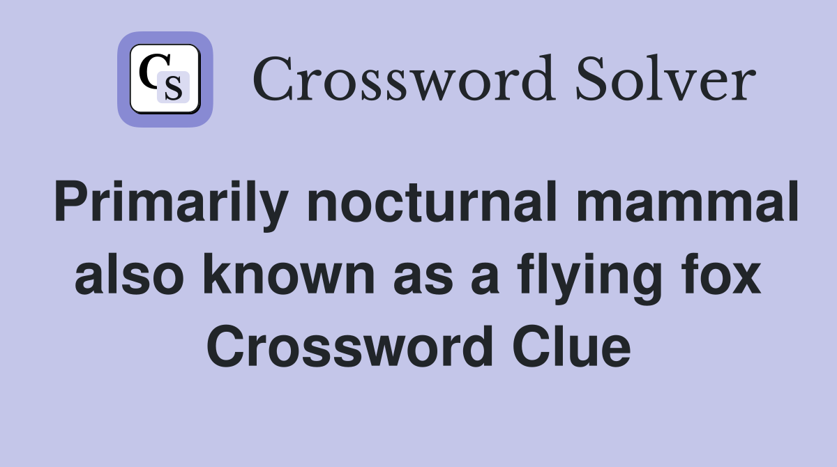 Primarily nocturnal mammal also known as a flying fox Crossword Clue