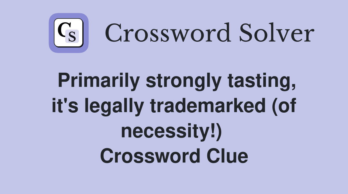 Primarily strongly tasting, it's legally trademarked (of necessity!)  Crossword Clue