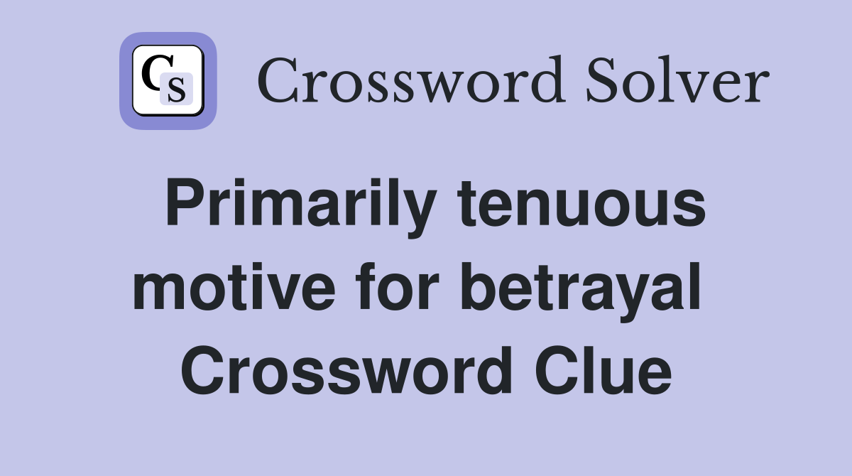 Primarily tenuous motive for betrayal  Crossword Clue