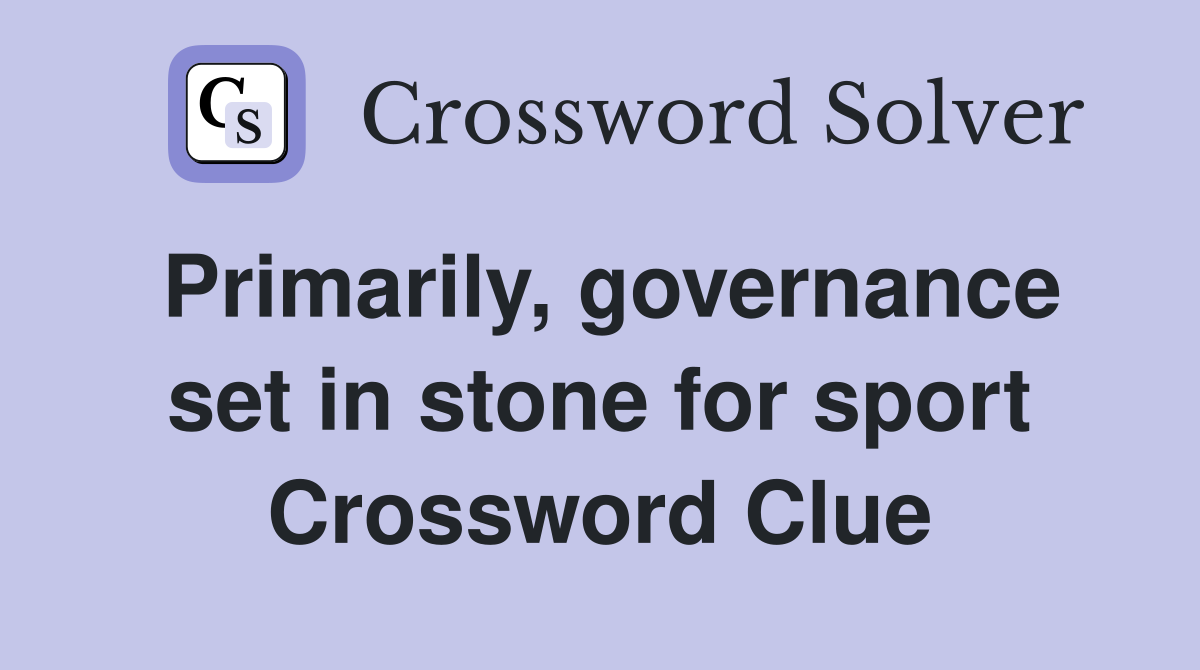 Primarily, governance set in stone for sport Crossword Clue