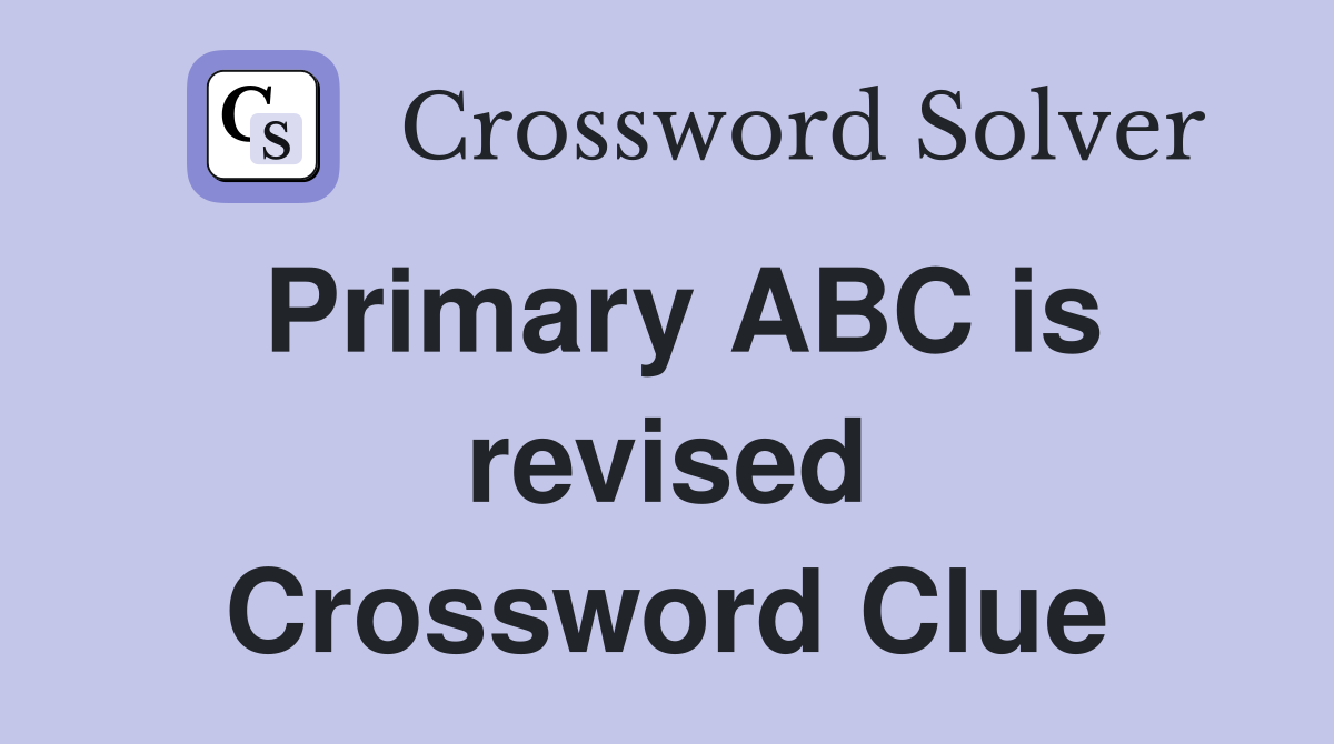 Primary ABC is revised Crossword Clue