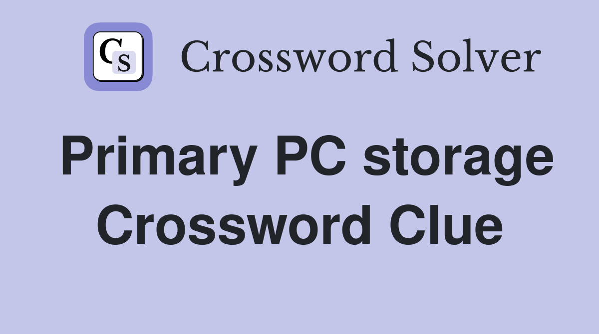Primary PC storage Crossword Clue