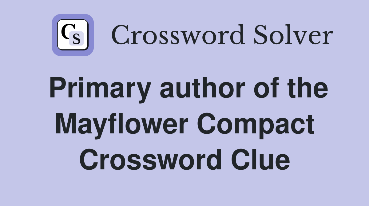 Primary author of the Mayflower Compact Crossword Clue