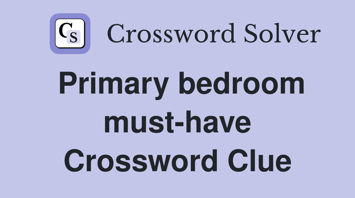 Primary bedroom must-have Crossword Clue