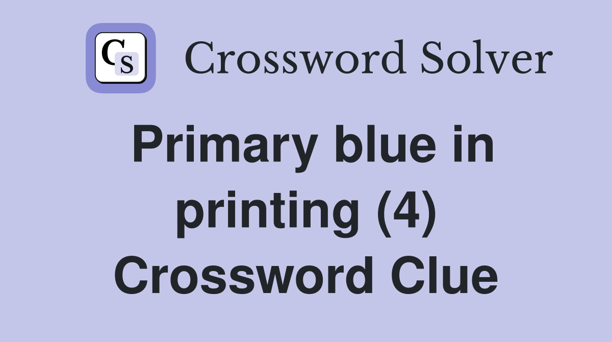 Primary blue in printing (4) Crossword Clue