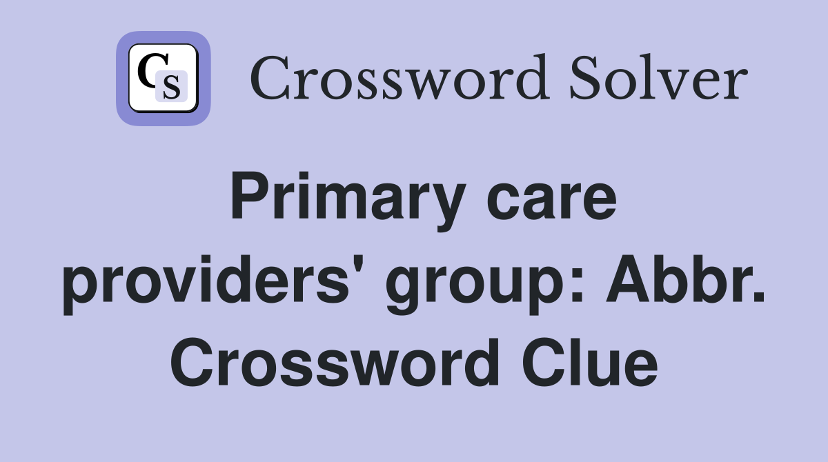 Primary care providers' group: Abbr. Crossword Clue