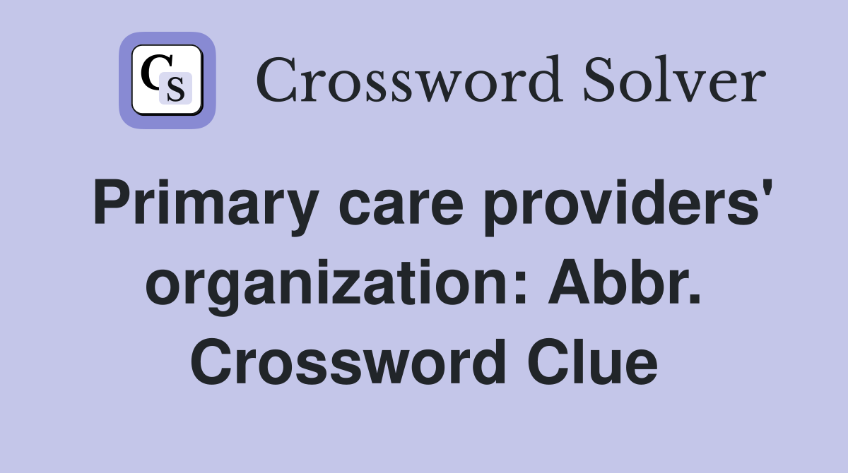 Primary care providers' organization: Abbr. Crossword Clue