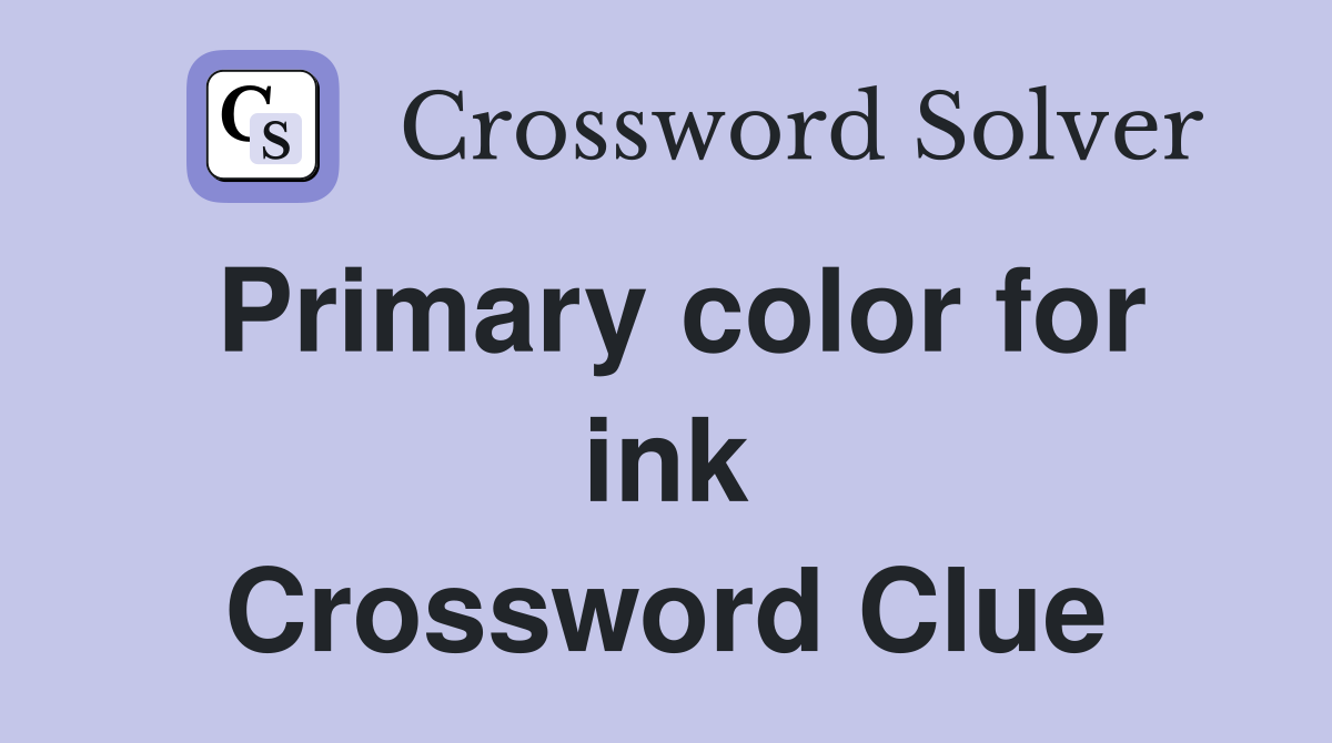 Primary color for ink Crossword Clue
