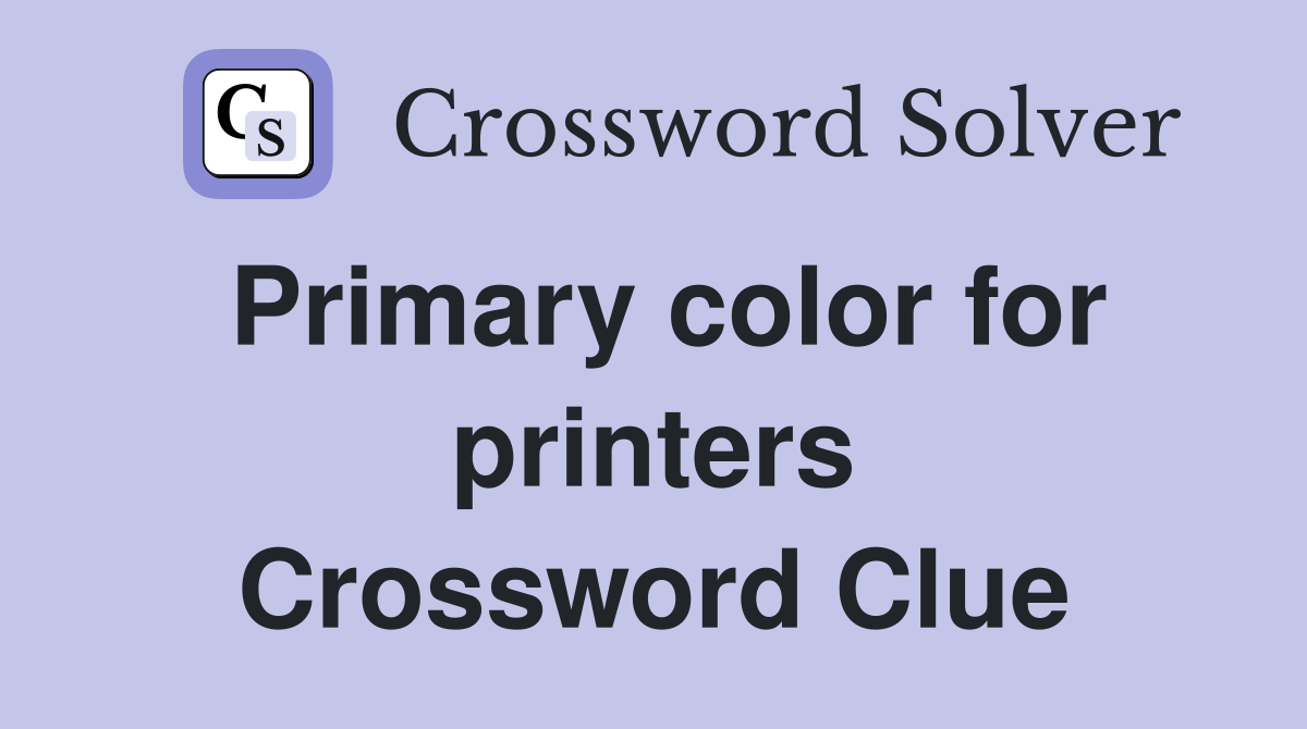 Primary color for printers Crossword Clue