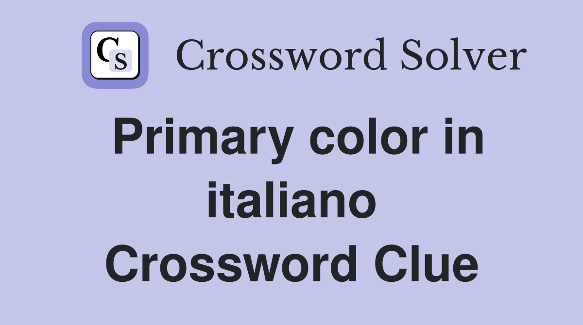 Primary color in italiano Crossword Clue