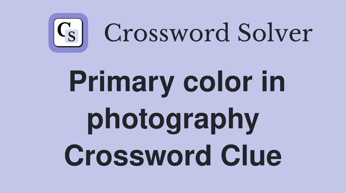 Primary color in photography Crossword Clue