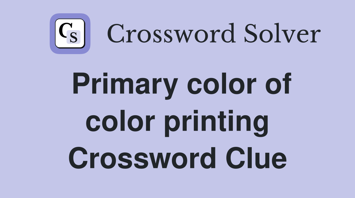 Primary color of color printing Crossword Clue