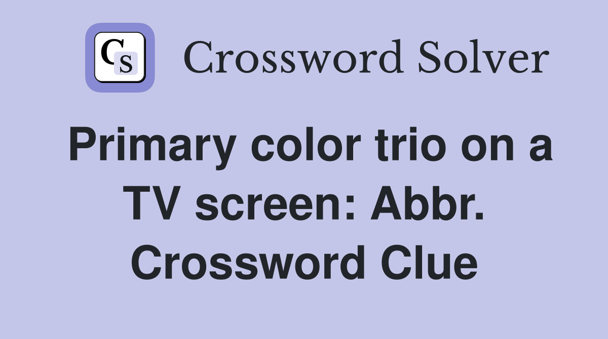 Primary color trio on a TV screen: Abbr. Crossword Clue