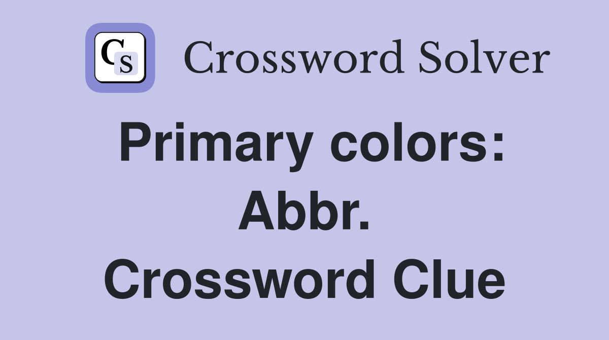 Primary colors: Abbr. Crossword Clue