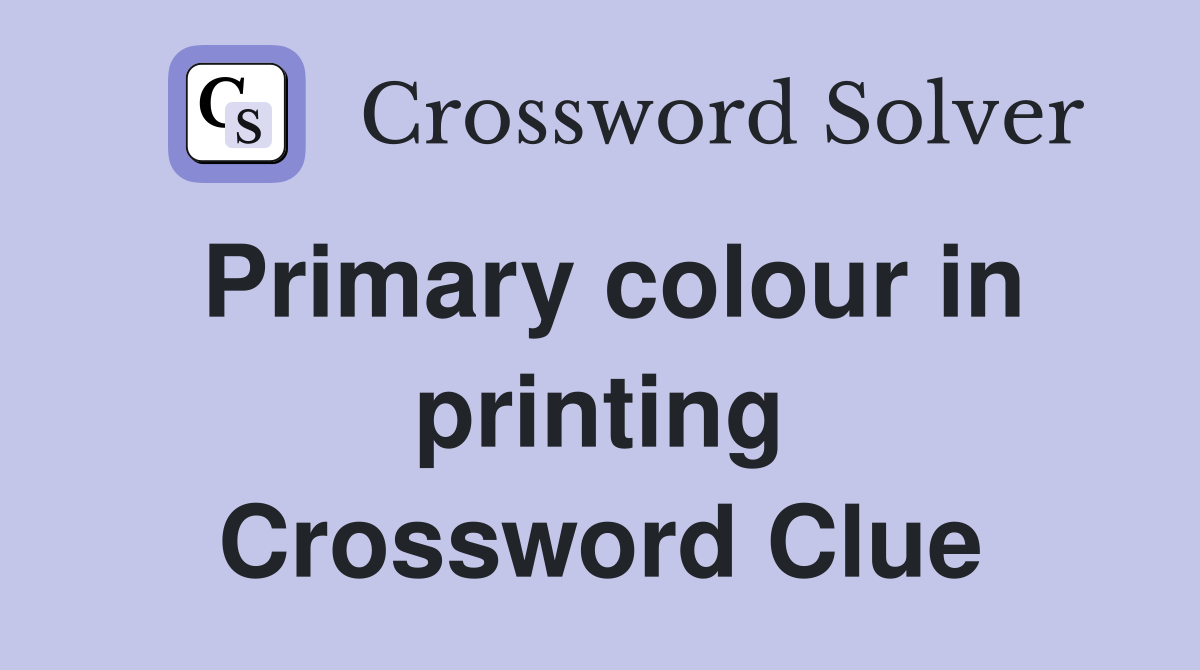 Primary colour in printing Crossword Clue