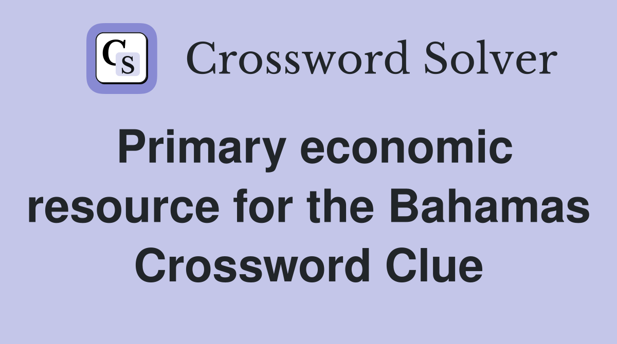Primary economic resource for the Bahamas Crossword Clue