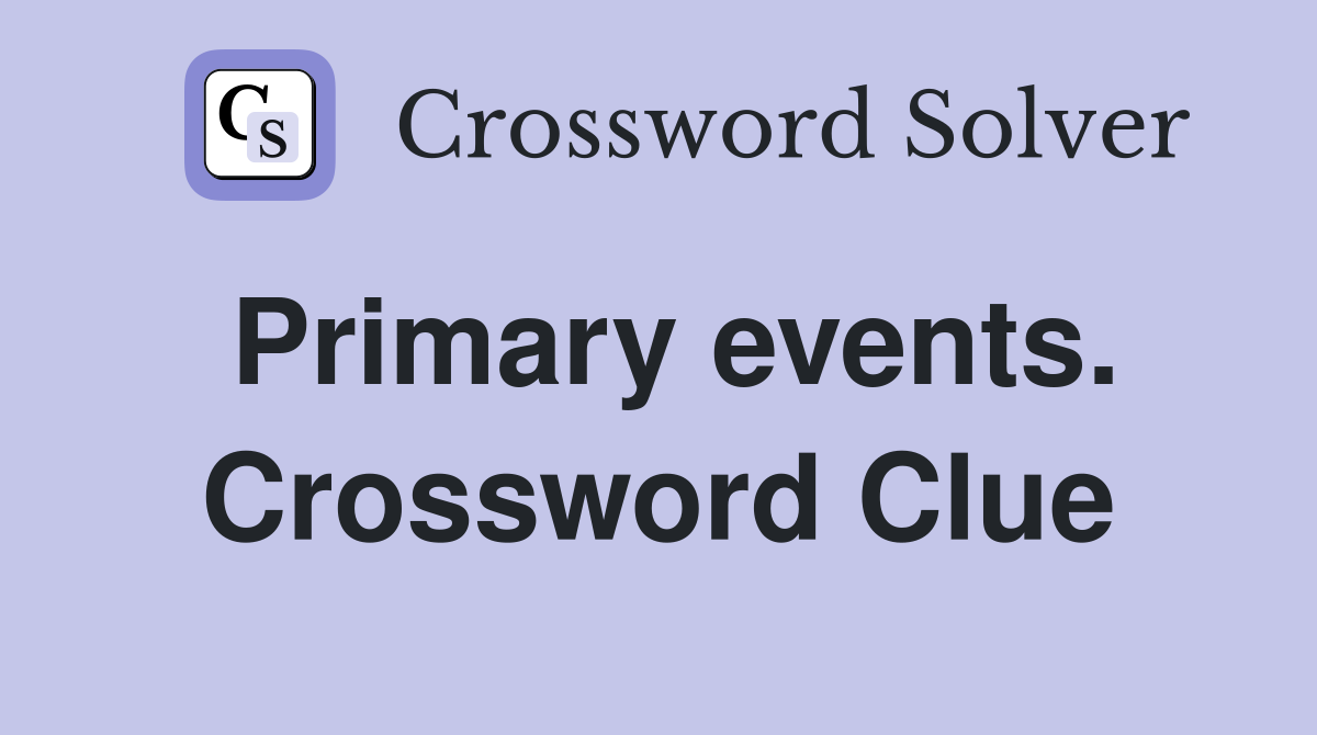 Primary events. Crossword Clue