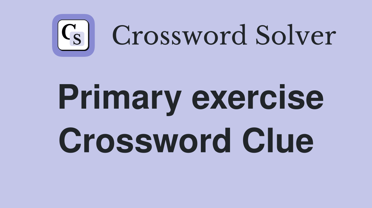 Primary exercise Crossword Clue