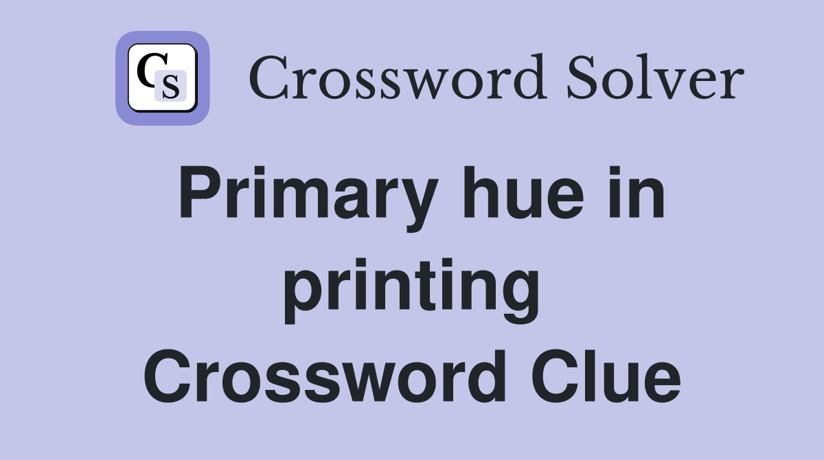 Primary hue in printing Crossword Clue