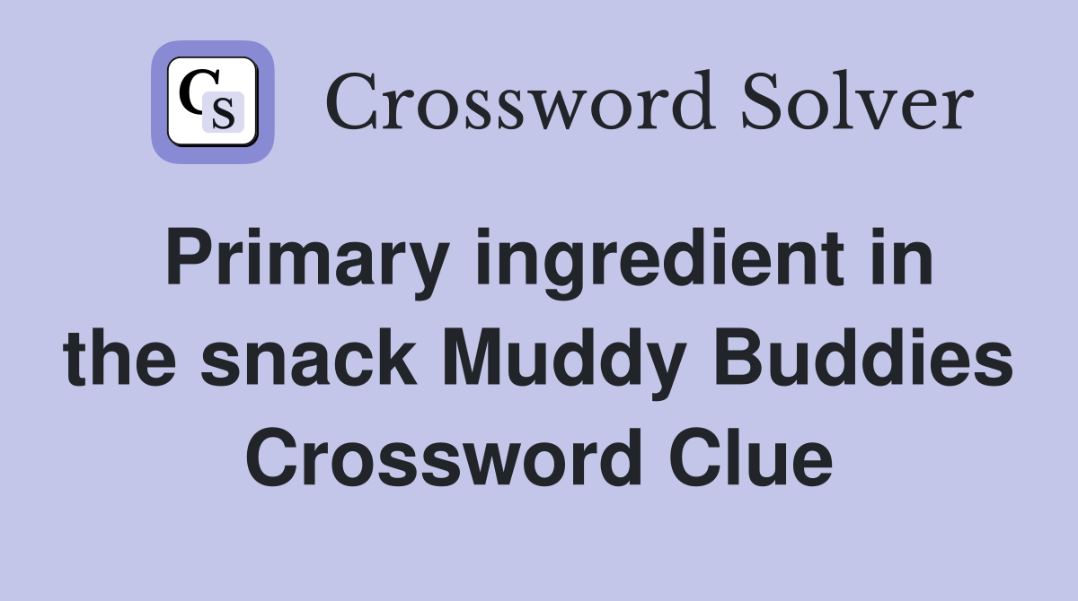 Primary ingredient in the snack Muddy Buddies Crossword Clue