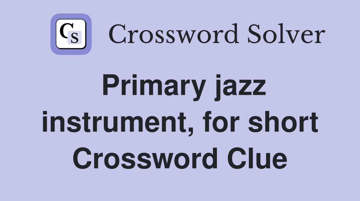 Primary jazz instrument, for short Crossword Clue