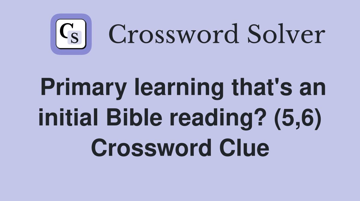 Primary learning that's an initial Bible reading? (5,6) Crossword Clue