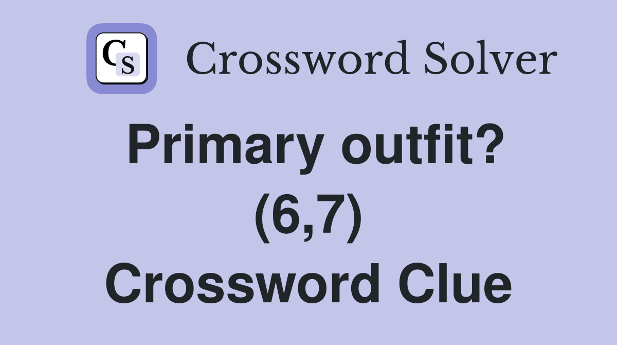 Primary outfit? (6,7) Crossword Clue