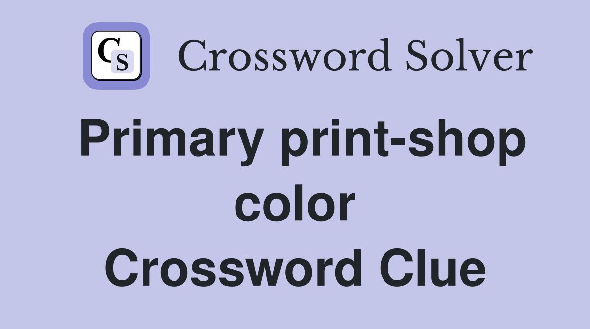 Primary print-shop color Crossword Clue