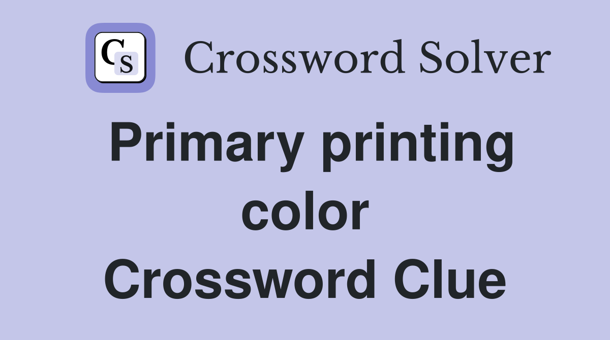 Primary printing color Crossword Clue